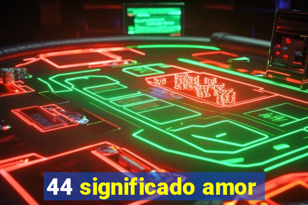 44 significado amor